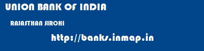 UNION BANK OF INDIA  RAJASTHAN SIROHI    banks information 